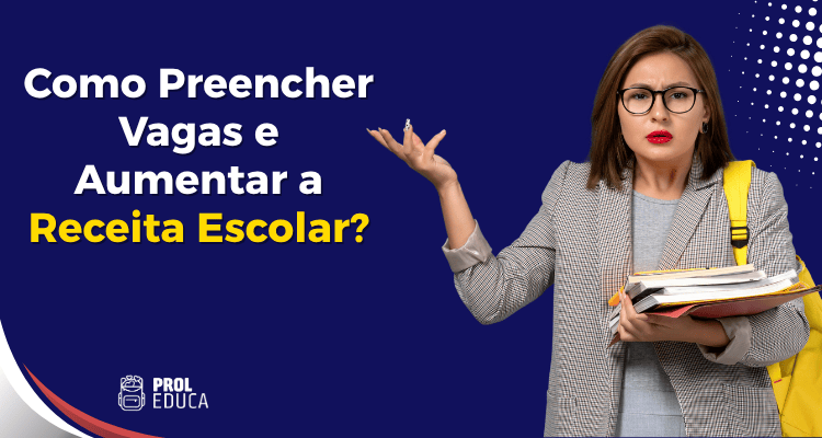 Como Preencher Vagas e Aumentar a Receita Escolar?